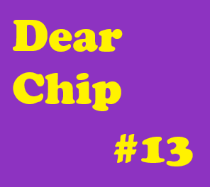 Dear Chip #13: "I'm Not Saying They Have to Be Pinterest Worthy"