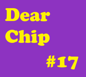 Dear Chip #17: "The True Ones Who Are Meant to Be in Your Life Will Make Their Way Back"