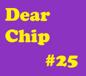 Dear Chip #25: Keep Your Head Screwed On