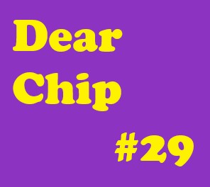 Dear Chip #29: I Wish You the Best Luck