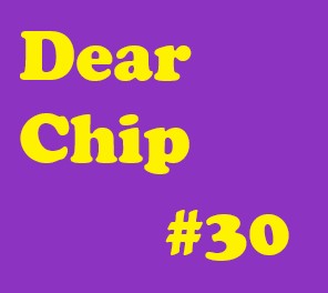 Dear Chip #30: Im Not Ready for My Childhood to be Over