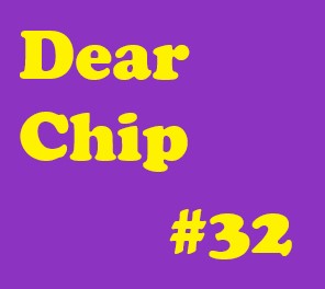 Dear Chip #32: The Uncertain Road Ahead