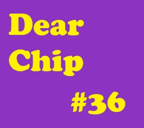 Dear Chip #36: Let Go of What You Think Is Normal